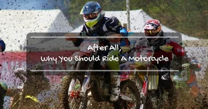 After All, Why You Should Ride A Motorcycle
